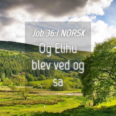Picture 04 - Job 36:1 NORSK - Og Elihu blev ved og - Bible Verse Picture