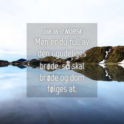 Picture 04 - Job 36:17 NORSK - Men er du full av den ugudeliges brøde, så skal - Bible Verse Picture