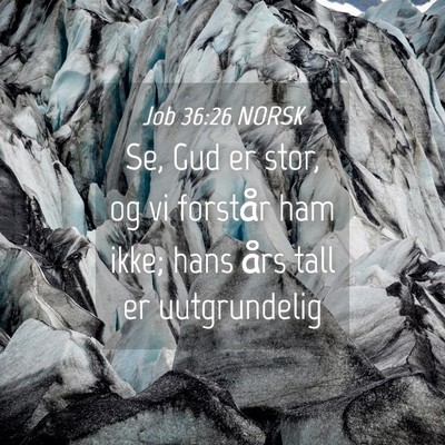Picture 04 - Job 36:26 NORSK - Se, Gud er stor, og vi forstår ham ikke; hans - Bible Verse Picture