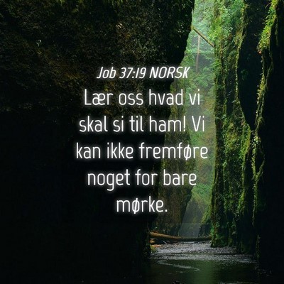 Picture 04 - Job 37:19 NORSK - Lær oss hvad vi skal si til ham! Vi kan ikke - Bible Verse Picture