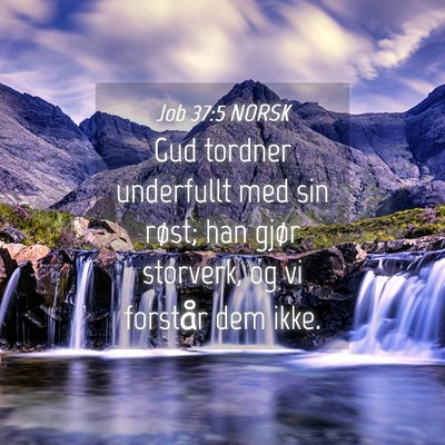 Picture 04 - Job 37:5 NORSK - Gud tordner underfullt med sin røst; han gjør - Bible Verse Picture