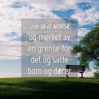Picture 04 - Job 38:10 NORSK - og merket av en grense for det og satte bom og - Bible Verse Picture