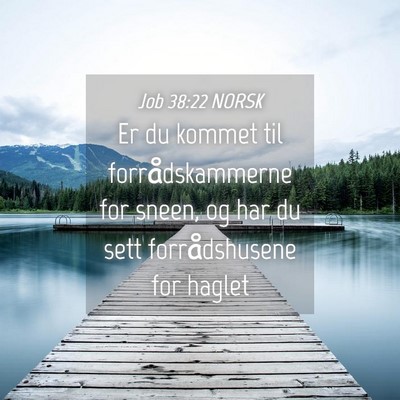 Picture 04 - Job 38:22 NORSK - Er du kommet til forrådskammerne for sneen, og - Bible Verse Picture