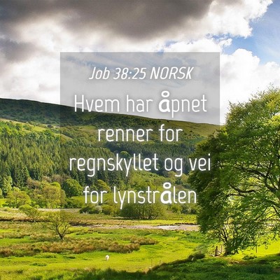 Picture 04 - Job 38:25 NORSK - Hvem har åpnet renner for regnskyllet og vei for - Bible Verse Picture