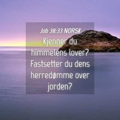 Picture 04 - Job 38:33 NORSK - Kjenner du himmelens lover? Fastsetter du dens - Bible Verse Picture