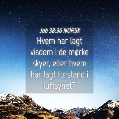 Picture 04 - Job 38:36 NORSK - Hvem har lagt visdom i de mørke skyer, eller - Bible Verse Picture