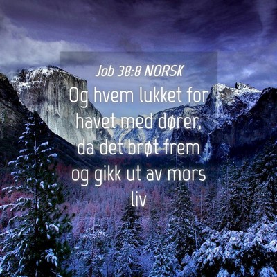 Picture 04 - Job 38:8 NORSK - Og hvem lukket for havet med dører, da det brøt - Bible Verse Picture