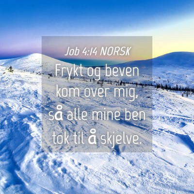 Picture 04 - Job 4:14 NORSK - Frykt og beven kom over mig, så alle mine ben - Bible Verse Picture