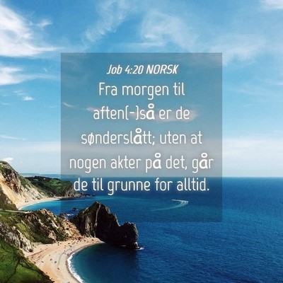 Picture 04 - Job 4:20 NORSK - Fra morgen til aften(-)så er de sønderslått; - Bible Verse Picture