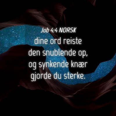 Picture 04 - Job 4:4 NORSK - dine ord reiste den snublende op, og synkende - Bible Verse Picture