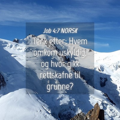 Picture 04 - Job 4:7 NORSK - Tenk efter: Hvem omkom uskyldig, og hvor gikk - Bible Verse Picture