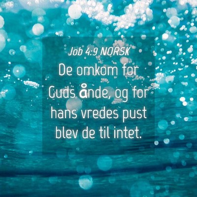 Picture 04 - Job 4:9 NORSK - De omkom for Guds ånde, og for hans vredes pust - Bible Verse Picture