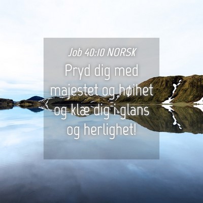 Picture 04 - Job 40:10 NORSK - Pryd dig med majestet og høihet og klæ dig i - Bible Verse Picture
