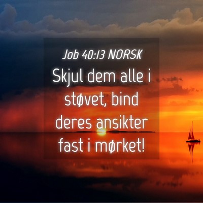 Picture 04 - Job 40:13 NORSK - Skjul dem alle i støvet, bind deres ansikter - Bible Verse Picture