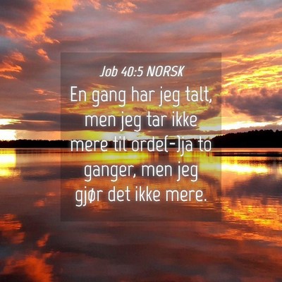Picture 04 - Job 40:5 NORSK - En gang har jeg talt, men jeg tar ikke mere til - Bible Verse Picture