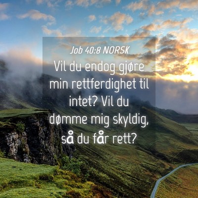Picture 04 - Job 40:8 NORSK - Vil du endog gjøre min rettferdighet til intet? - Bible Verse Picture