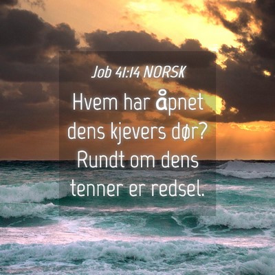 Picture 04 - Job 41:14 NORSK - Hvem har åpnet dens kjevers dør? Rundt om dens - Bible Verse Picture