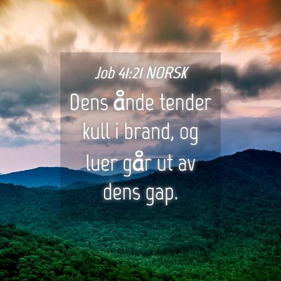 Picture 04 - Job 41:21 NORSK - Dens ånde tender kull i brand, og luer går ut - Bible Verse Picture