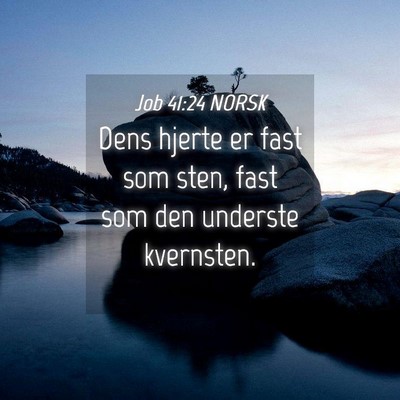 Picture 04 - Job 41:24 NORSK - Dens hjerte er fast som sten, fast som den - Bible Verse Picture