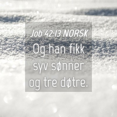 Picture 04 - Job 42:13 NORSK - Og han fikk syv sønner og tre - Bible Verse Picture