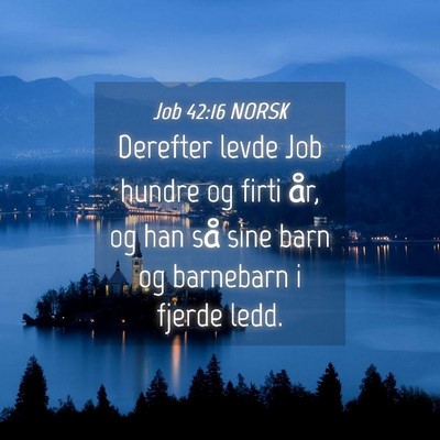 Picture 04 - Job 42:16 NORSK - Derefter levde Job hundre og firti år, og han - Bible Verse Picture