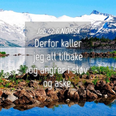 Picture 04 - Job 42:6 NORSK - Derfor kaller jeg alt tilbake og angrer i støv - Bible Verse Picture