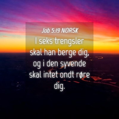 Picture 04 - Job 5:19 NORSK - I seks trengsler skal han berge dig, og i den - Bible Verse Picture