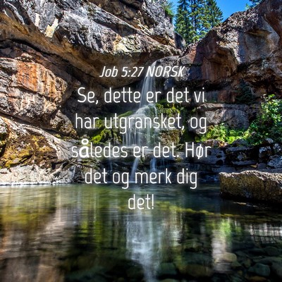 Picture 04 - Job 5:27 NORSK - Se, dette er det vi har utgransket, og således - Bible Verse Picture