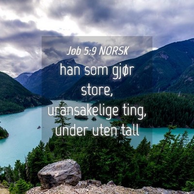 Picture 04 - Job 5:9 NORSK - han som gjør store, uransakelige ting, under - Bible Verse Picture
