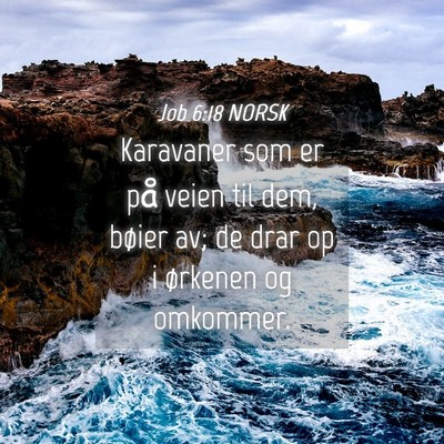 Picture 04 - Job 6:18 NORSK - Karavaner som er på veien til dem, bøier av; de - Bible Verse Picture