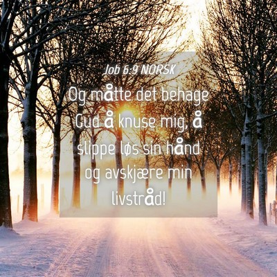 Picture 04 - Job 6:9 NORSK - Og måtte det behage Gud å knuse mig, å slippe - Bible Verse Picture