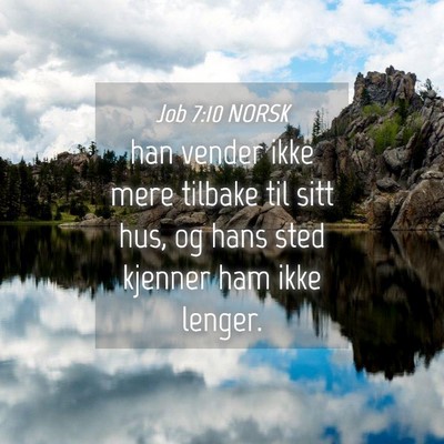 Picture 04 - Job 7:10 NORSK - han vender ikke mere tilbake til sitt hus, og - Bible Verse Picture