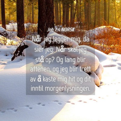 Picture 04 - Job 7:4 NORSK - Når jeg legger mig, da sier jeg: Når skal jeg - Bible Verse Picture