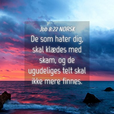 Picture 04 - Job 8:22 NORSK - De som hater dig, skal klædes med skam, og de - Bible Verse Picture