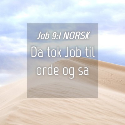 Picture 04 - Job 9:1 NORSK - Da tok Job til orde og - Bible Verse Picture