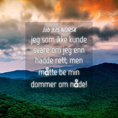 Picture 04 - Job 9:15 NORSK - jeg som ikke kunde svare om jeg enn hadde rett, - Bible Verse Picture