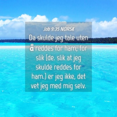 Picture 04 - Job 9:35 NORSK - Da skulde jeg tale uten å reddes for ham; for - Bible Verse Picture