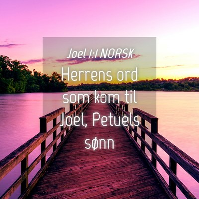 Picture 04 - Joel 1:1 NORSK - Herrens ord som kom til Joel, Petuels - Bible Verse Picture