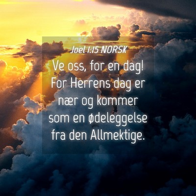 Picture 04 - Joel 1:15 NORSK - Ve oss, for en dag! For Herrens dag er nær og - Bible Verse Picture
