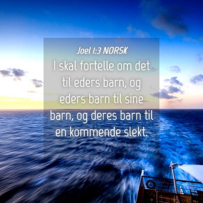 Picture 04 - Joel 1:3 NORSK - I skal fortelle om det til eders barn, og eders - Bible Verse Picture