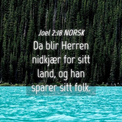 Picture 04 - Joel 2:18 NORSK - Da blir Herren nidkjær for sitt land, og han - Bible Verse Picture