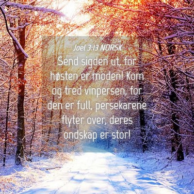 Picture 04 - Joel 3:13 NORSK - Send sigden ut, for høsten er moden! Kom og tred - Bible Verse Picture