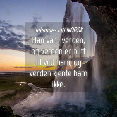 Picture 04 - Johannes 1:10 NORSK - Han var i verden, og verden er blitt til ved ham, - Bible Verse Picture