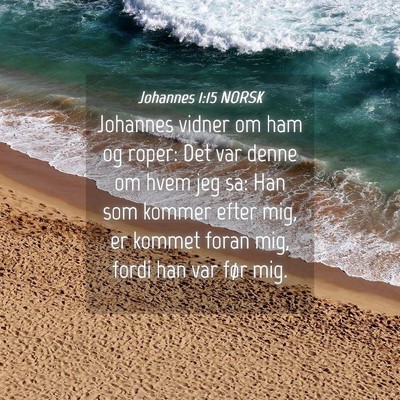 Picture 04 - Johannes 1:15 NORSK - Johannes vidner om ham og roper: Det var denne om - Bible Verse Picture