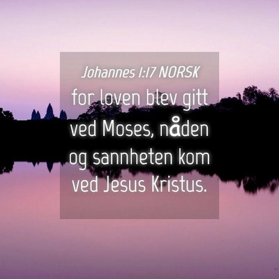 Picture 04 - Johannes 1:17 NORSK - for loven blev gitt ved Moses, nåden og - Bible Verse Picture