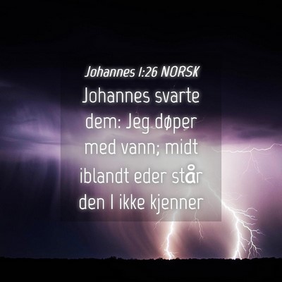 Picture 04 - Johannes 1:26 NORSK - Johannes svarte dem: Jeg døper med vann; midt - Bible Verse Picture