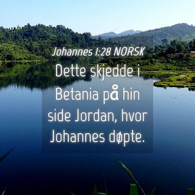 Picture 04 - Johannes 1:28 NORSK - Dette skjedde i Betania på hin side Jordan, hvor - Bible Verse Picture