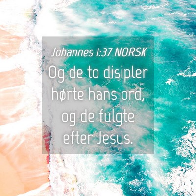 Picture 04 - Johannes 1:37 NORSK - Og de to disipler hørte hans ord, og de fulgte - Bible Verse Picture