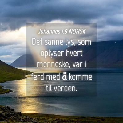 Picture 04 - Johannes 1:9 NORSK - Det sanne lys, som oplyser hvert menneske, var i - Bible Verse Picture