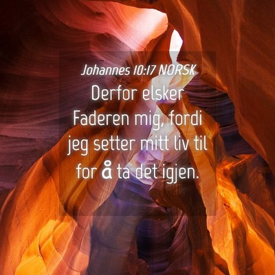 Picture 04 - Johannes 10:17 NORSK - Derfor elsker Faderen mig, fordi jeg setter mitt - Bible Verse Picture